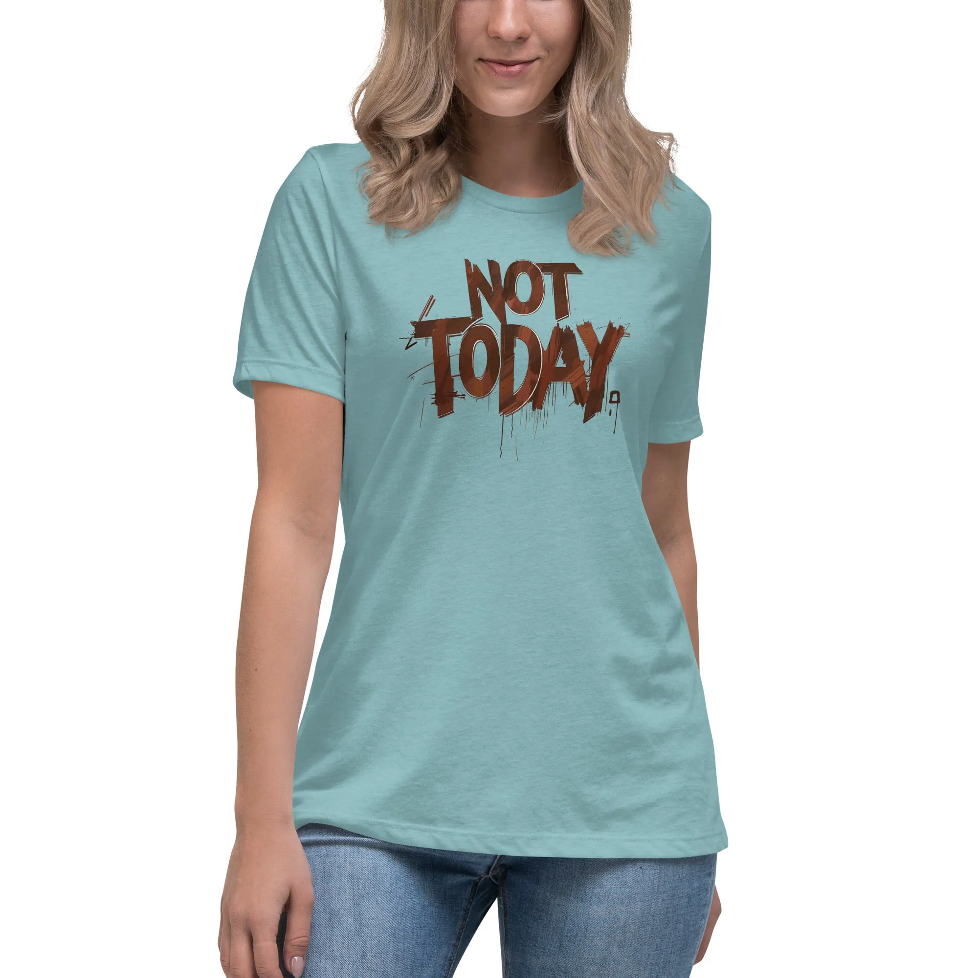 Not Today Women's Relaxed T-Shirt