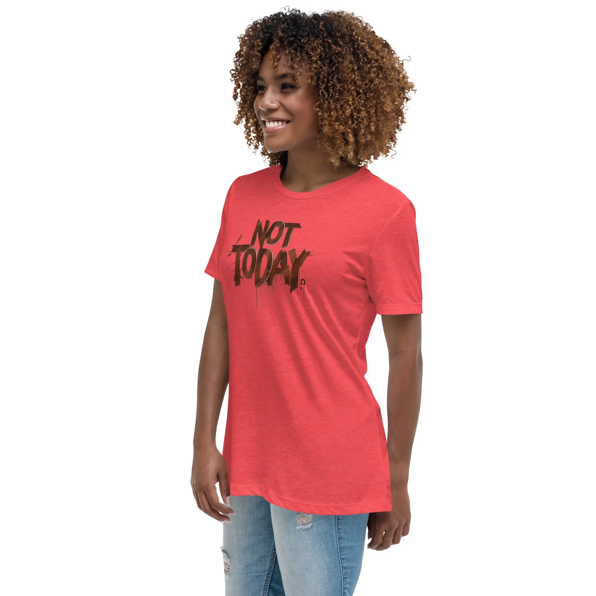 Not Today Women's Relaxed T-Shirt