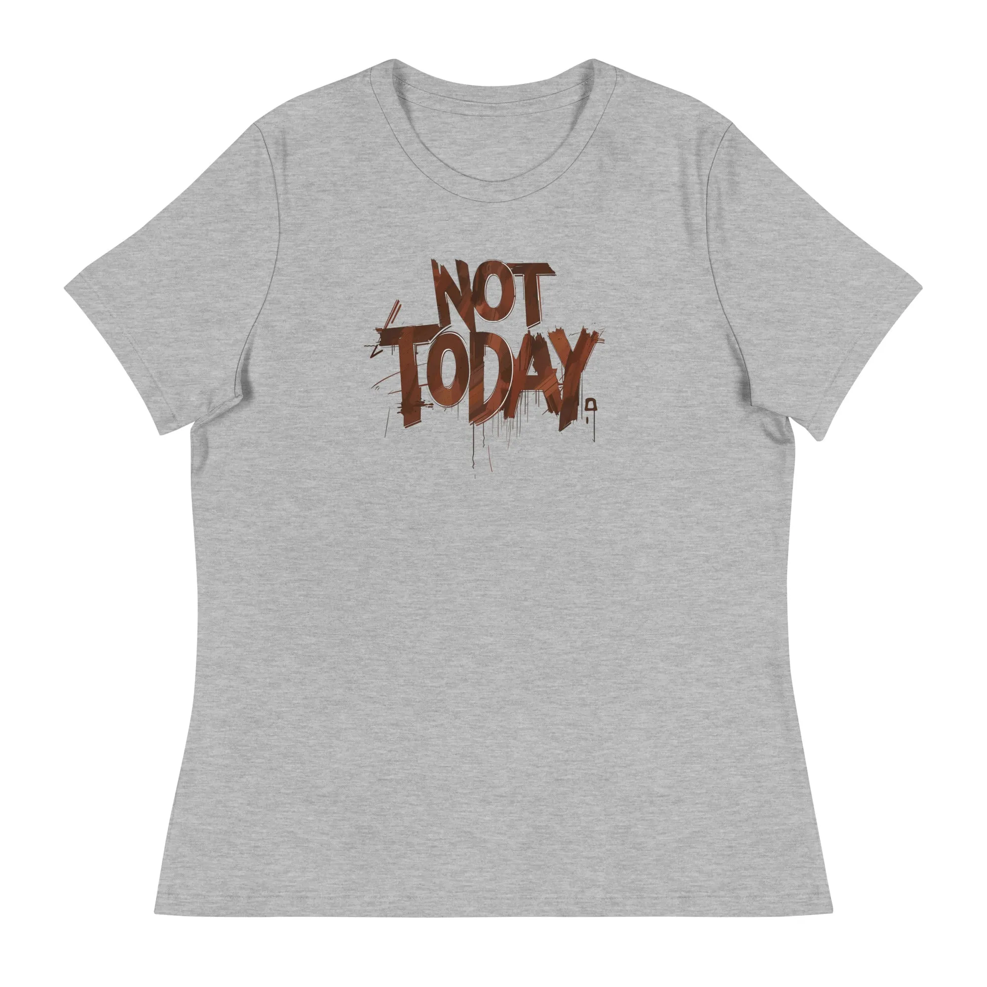 Not Today Women's Relaxed T-Shirt
