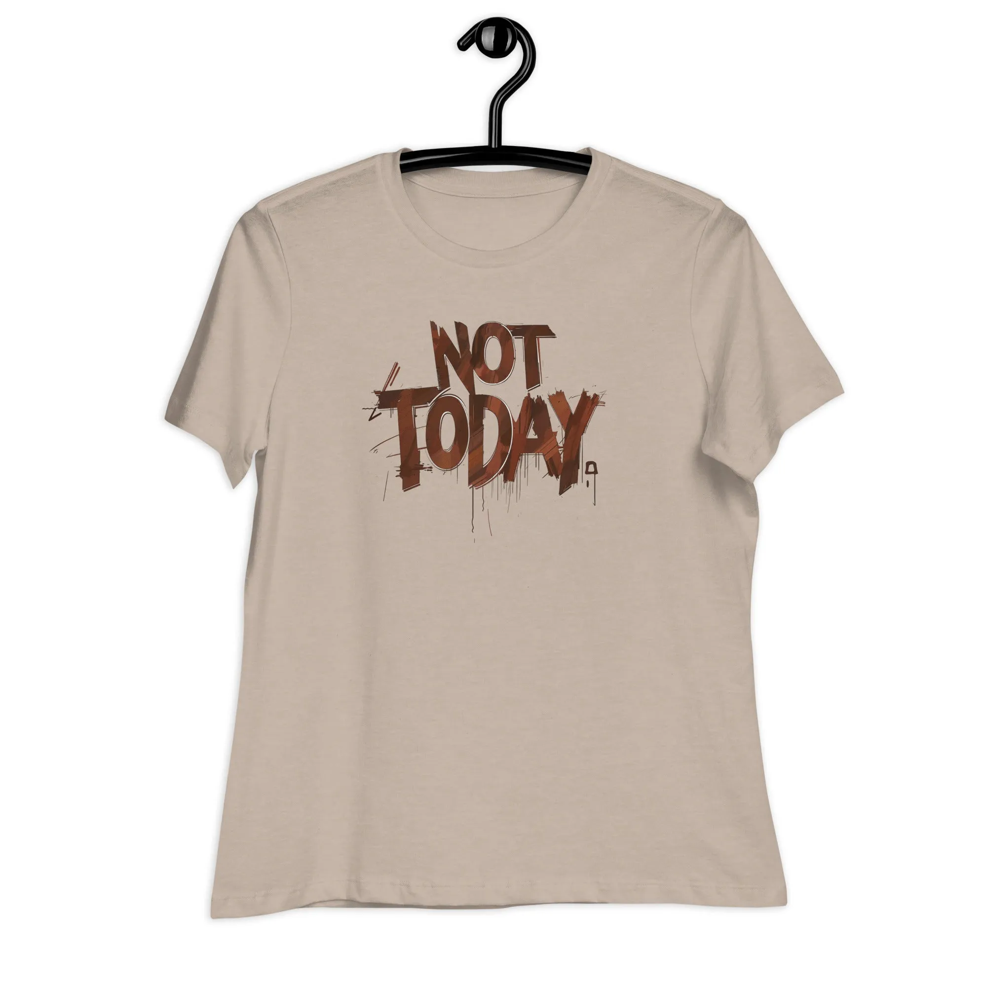 Not Today Women's Relaxed T-Shirt