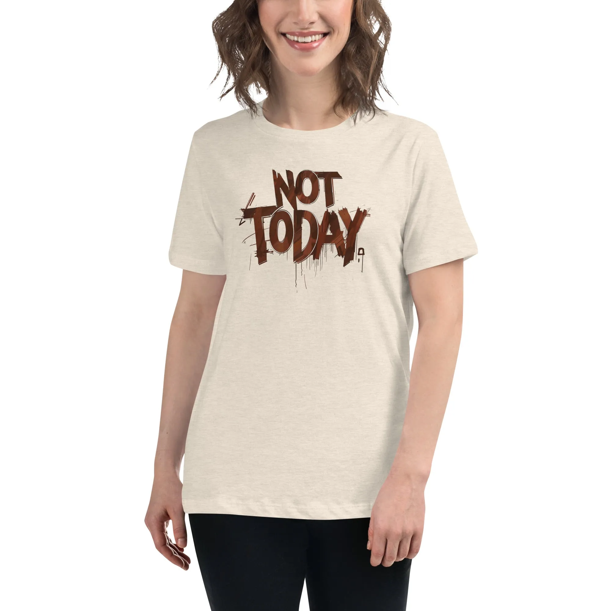 Not Today Women's Relaxed T-Shirt