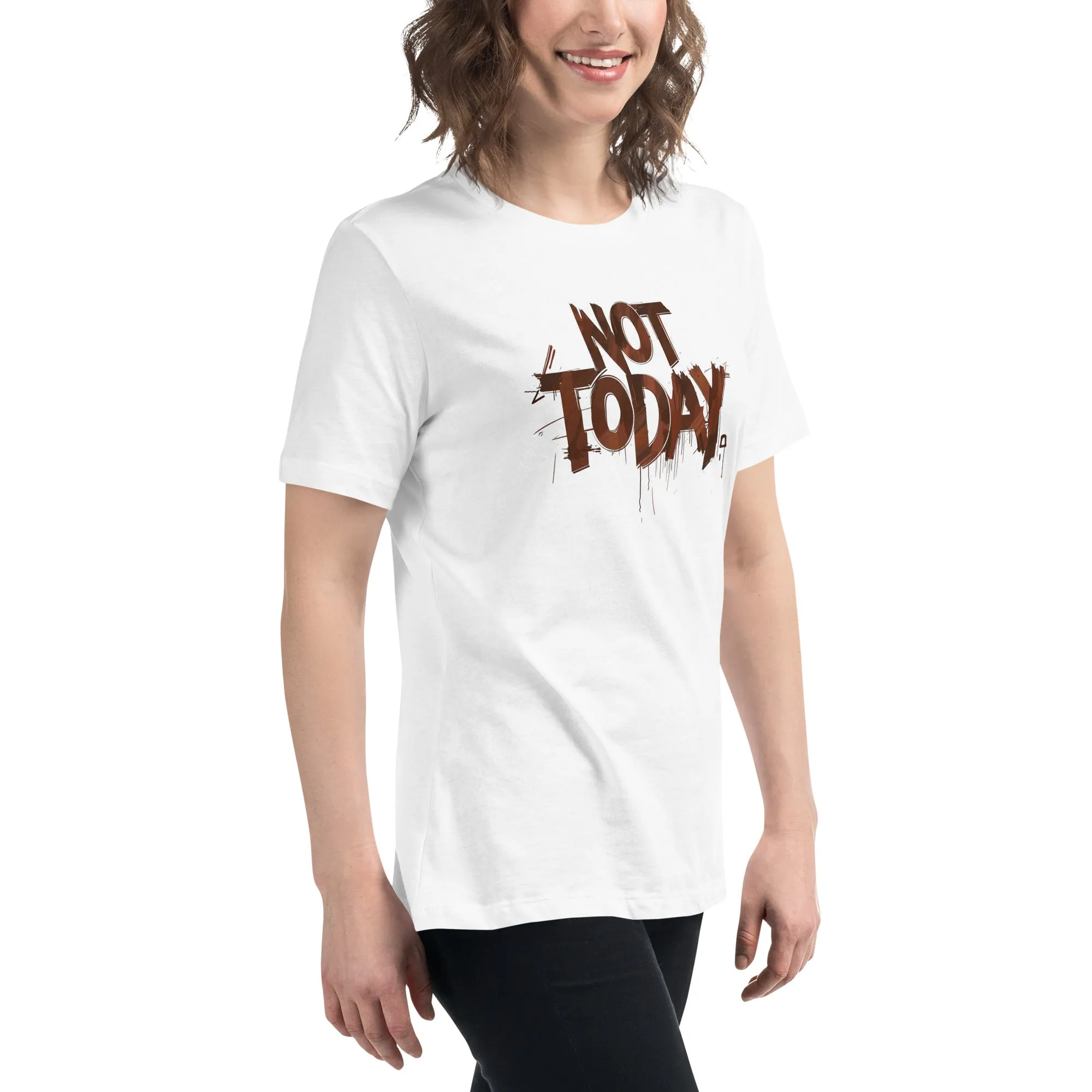 Not Today Women's Relaxed T-Shirt