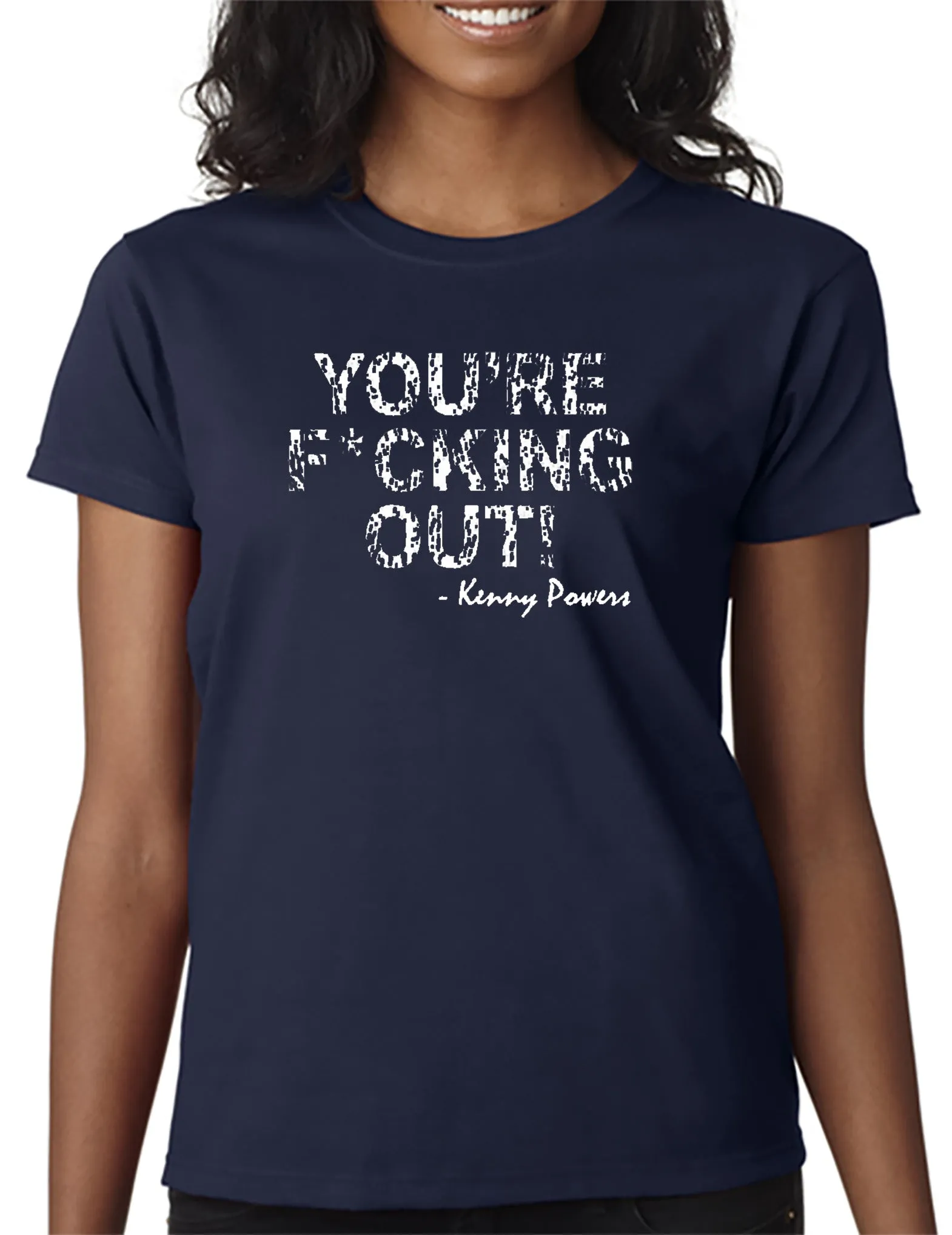 You're F*cking Out T-shirt Kenny Powers