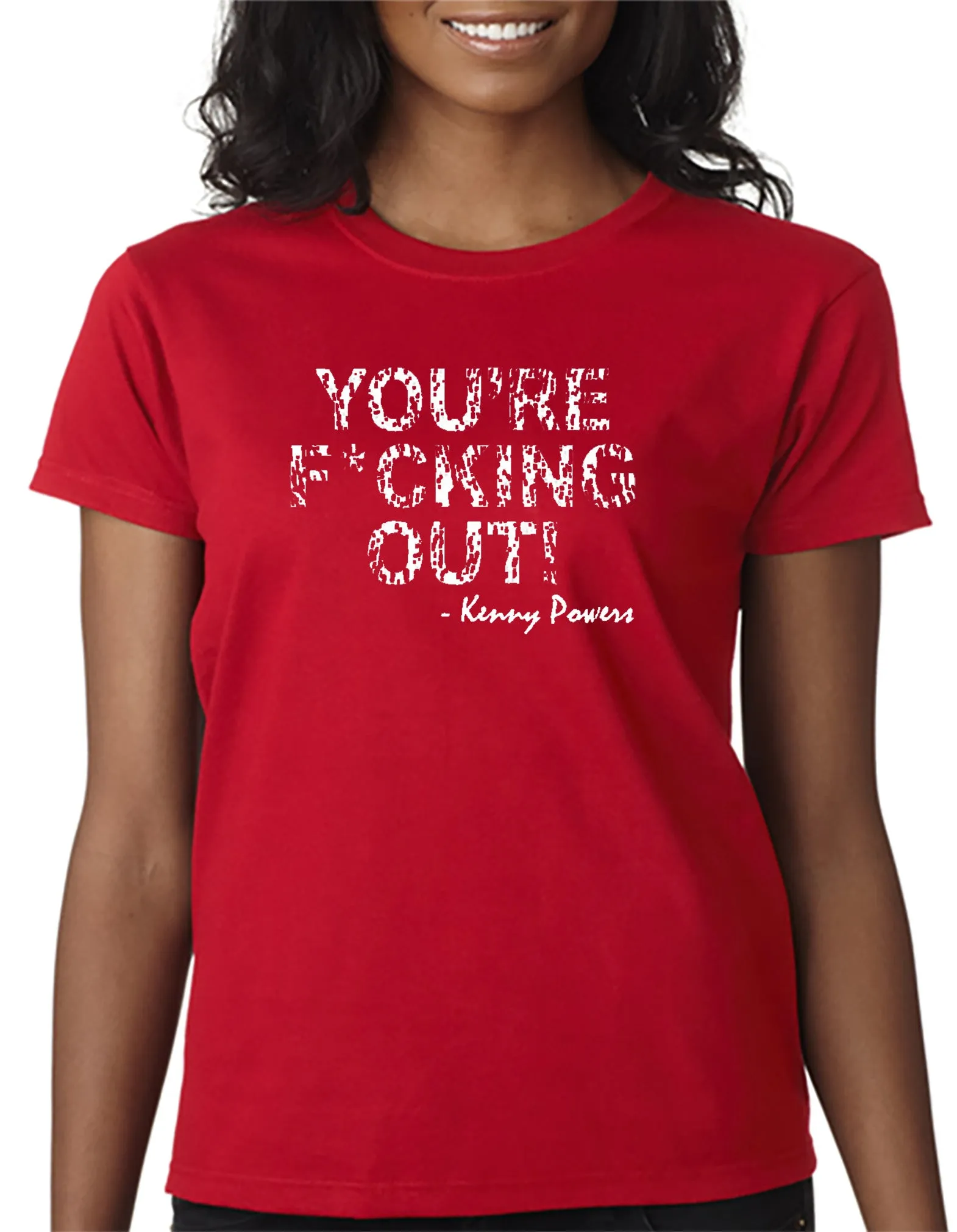 You're F*cking Out T-shirt Kenny Powers