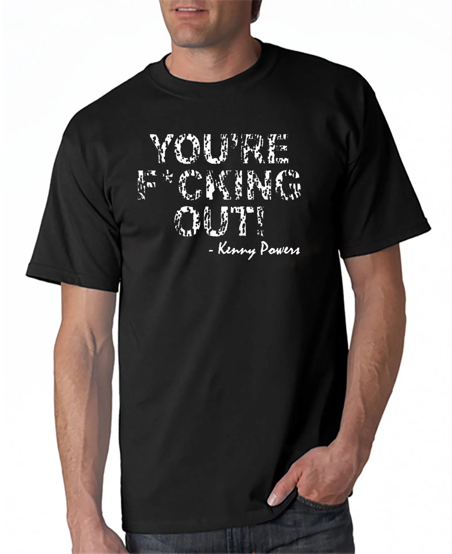 You're F*cking Out T-shirt Kenny Powers