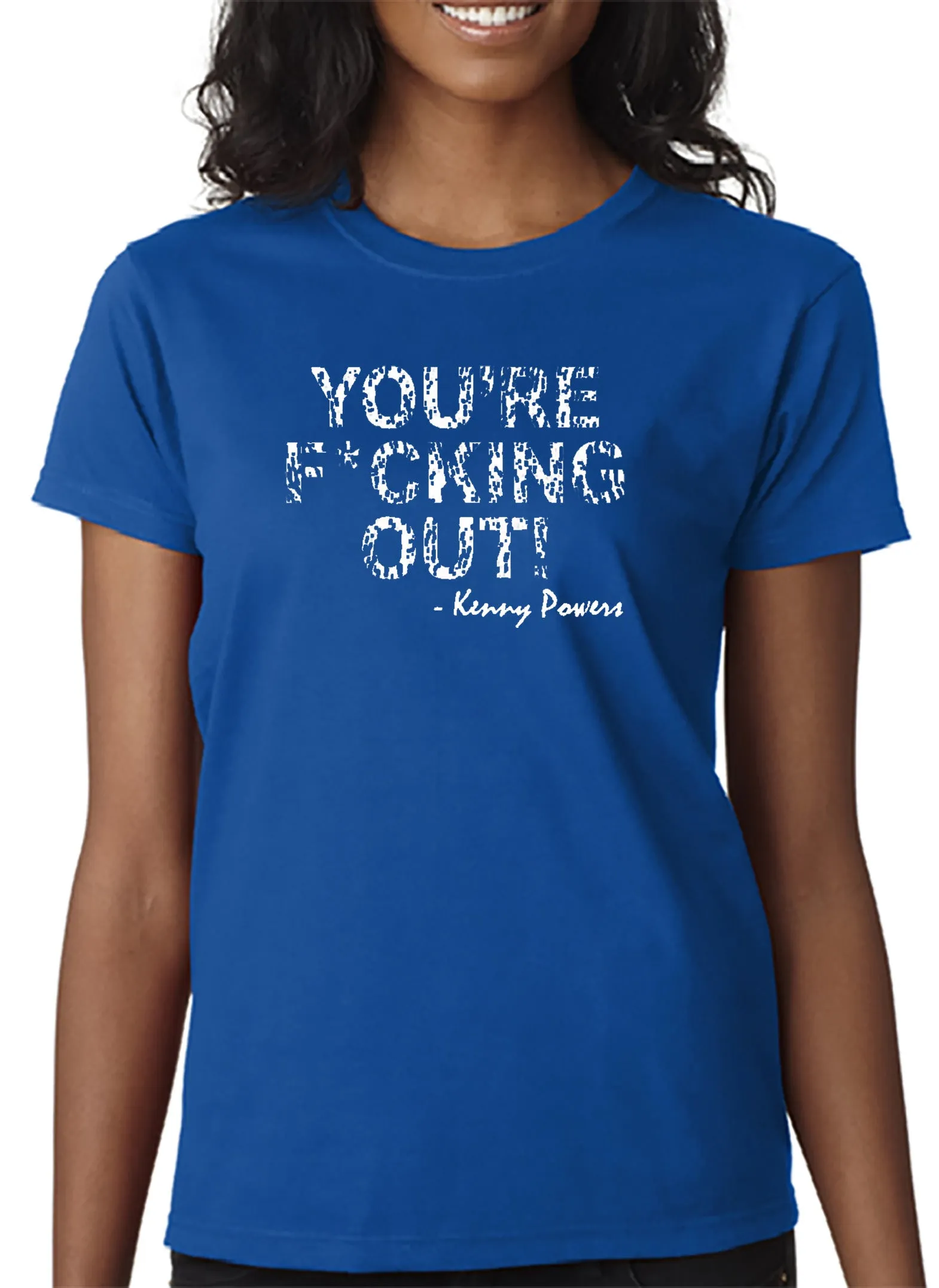 You're F*cking Out T-shirt Kenny Powers