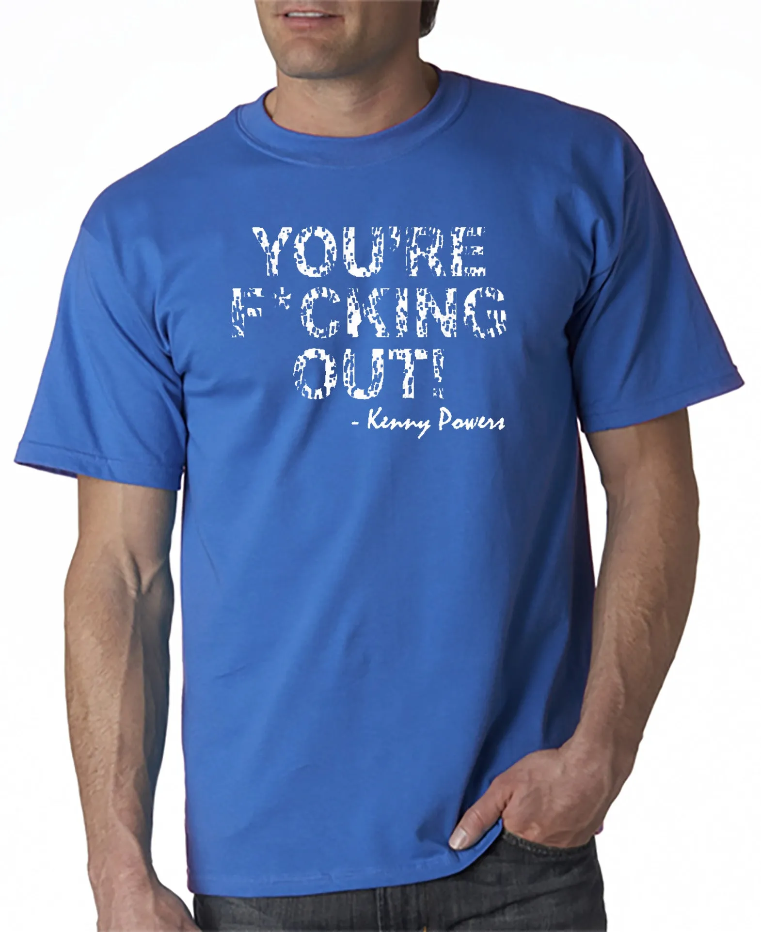 You're F*cking Out T-shirt Kenny Powers