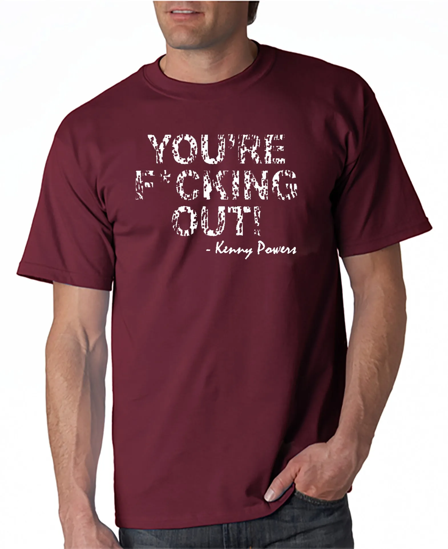 You're F*cking Out T-shirt Kenny Powers