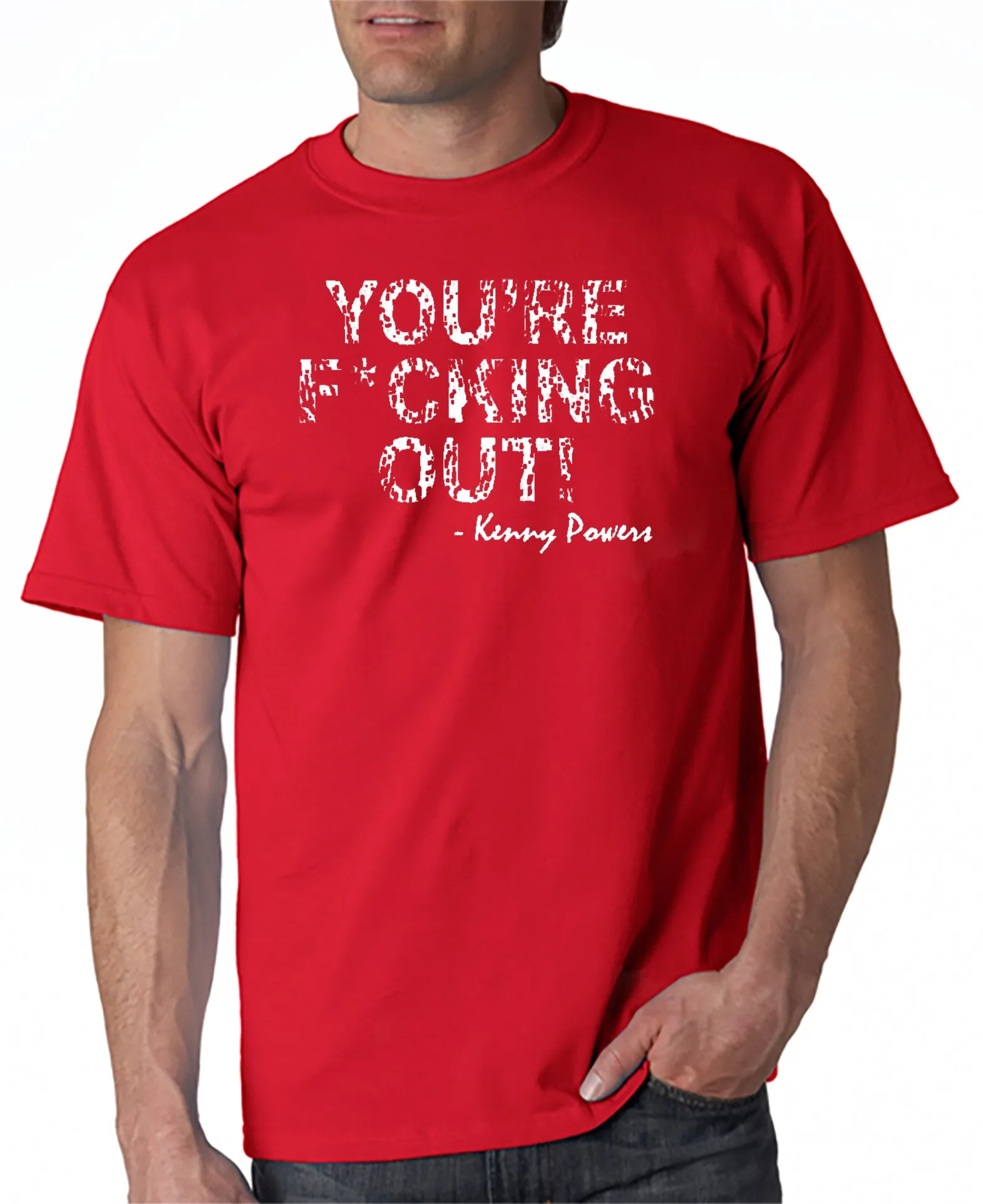 You're F*cking Out T-shirt Kenny Powers